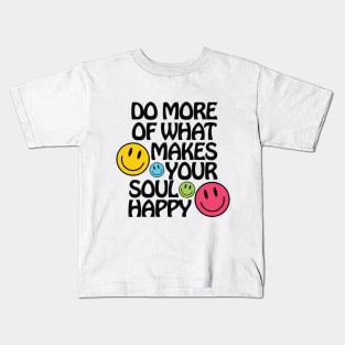 Do More of What Makes Your Soul Happy Kids T-Shirt